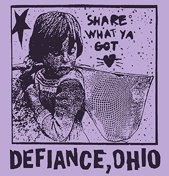 DEFIANCE, OHIO "Share What Ya Got" Shirt (LTD PRE-ORDER ORCHID)