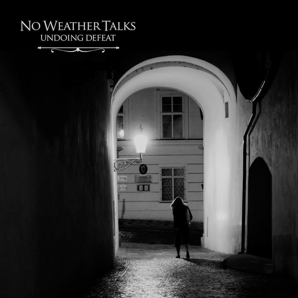 NO WEATHER TALKS "Undoing Defeat"