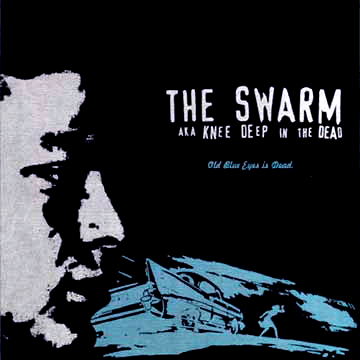 SWARM A.K.A. KNEE DEEP IN THE DEAD "Old Blue Eyes Is Dead"