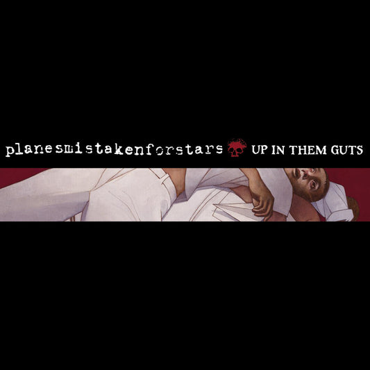 PLANES MISTAKEN FOR STARS "Up In Them Guts"