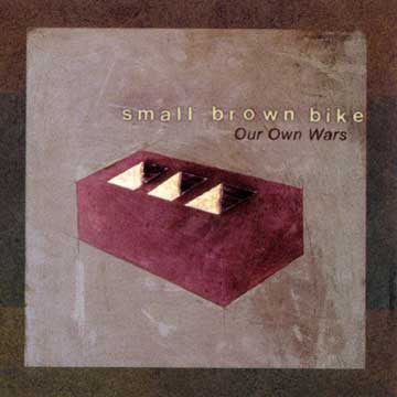 SMALL BROWN BIKE "Our Own Wars"